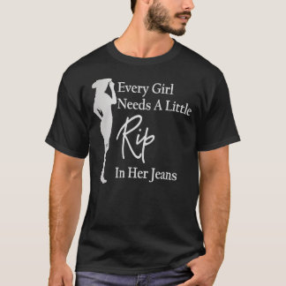 すべての女の子はジーンズに少し裂け目が必要4 Tシャツ