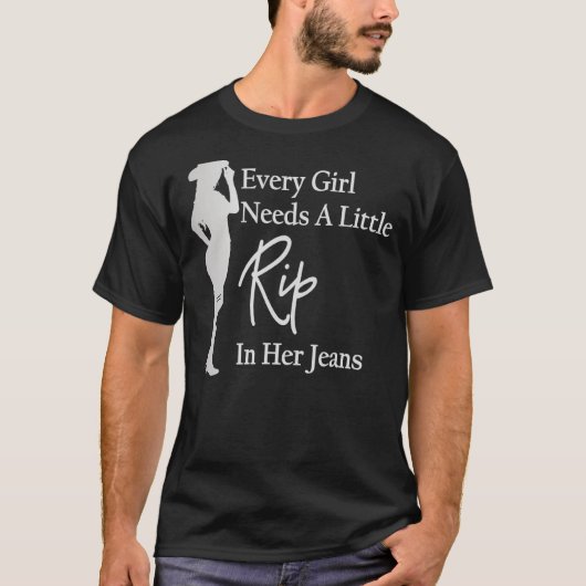 すべての女の子はジーンズに少し裂け目が必要4 Tシャツ (正面)