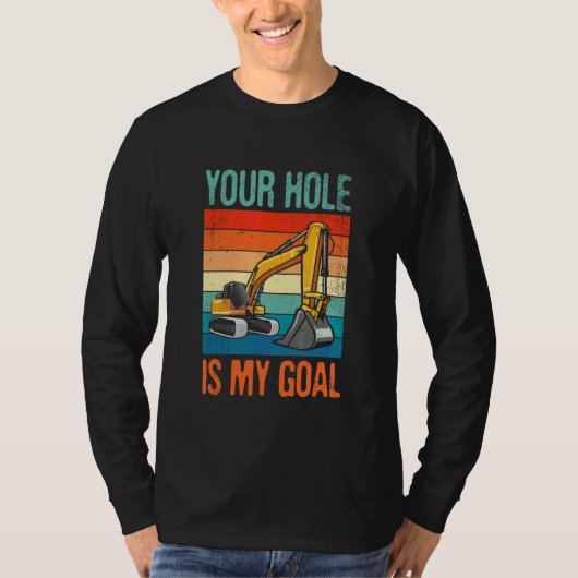 すべての建設作業員にとってあなたの穴は私の目標です Tシャツ (正面)