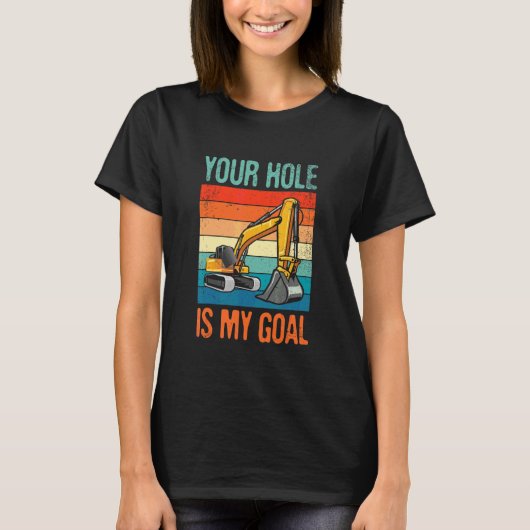 すべての建設作業員にとってあなたの穴は私の目標です Tシャツ (正面)