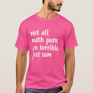 すべての数学のパンは恐ろしいだけの合計Math Pun Tシャツ