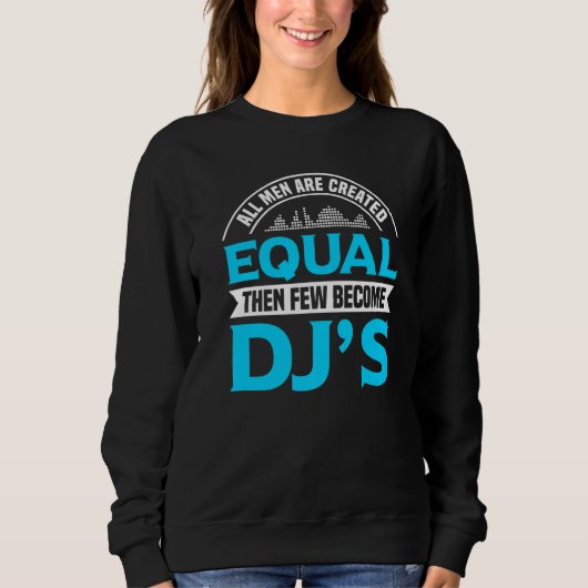 すべての男性は平等に作成され、少数はDj Enthuになる スウェットシャツ (正面)