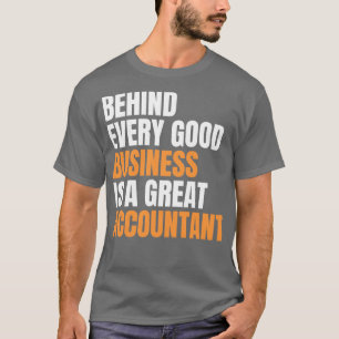 すべての良いビジネスの背後に素晴らしは会計士 Tシャツ