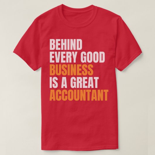 すべての良いビジネスの背後に素晴らしは会計士 Tシャツ (デザイン正面)