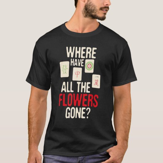 すべての花が麻雀プレーヤーGa行った場所 Tシャツ (正面)
