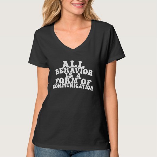 すべての行動はコミュニケーション療法の形 Tシャツ (正面)