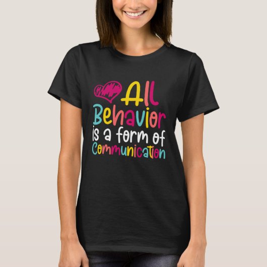 すべての行動はABA療法士のコミュニケーションの形 Tシャツ (正面)