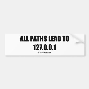 すべての道は127.0.0.1 (コンピュータネットワーキング)に導きます バンパーステッカー