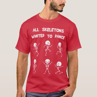 すべての骨格標本は友達と踊りたくてたまらない Tシャツ