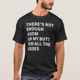すべてのKisに対して私のお尻に十分なスペースがない Tシャツ