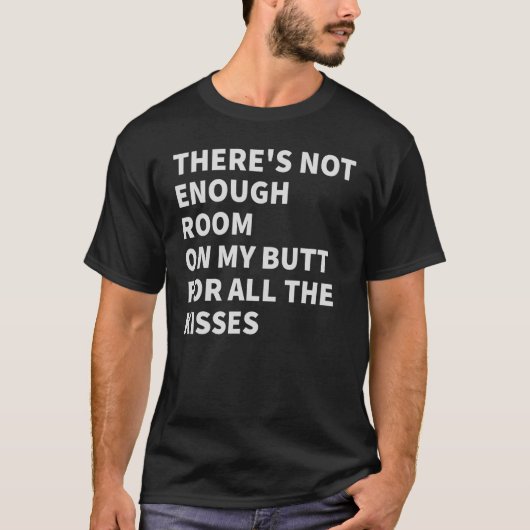すべてのKisに対して私のお尻に十分なスペースがない Tシャツ (正面)