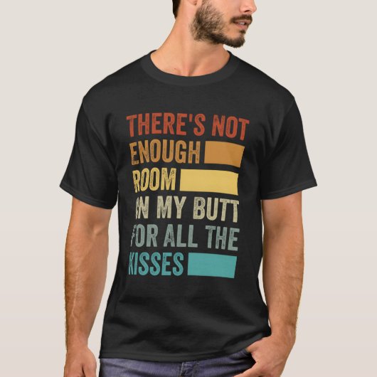 すべてのKisに対して私のお尻に十分なスペースがない Tシャツ (正面)