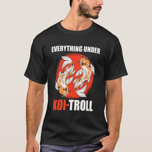 すべてはコイトローラー鯉池の金魚池の下に Tシャツ (正面)