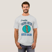 すべてはベーコンとよりよく味がします Tシャツ (正面フル)