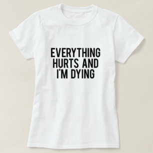 すべては傷つき、私は死んでいます Tシャツ