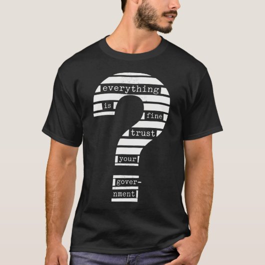すべては問題ない、政府を信頼せよ - 編集済み Tシャツ (正面)