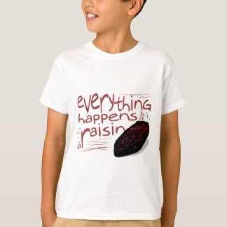 すべては干しぶどうのために起こります Tシャツ