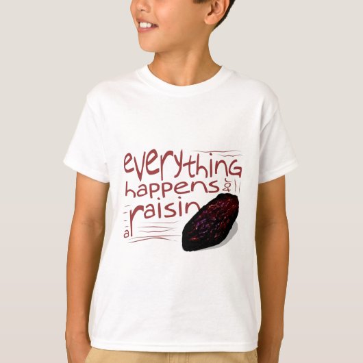 すべては干しぶどうのために起こります Tシャツ (正面)