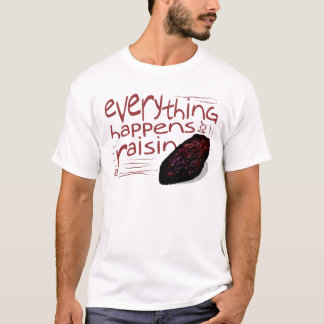すべては干しぶどうのために起こります Tシャツ