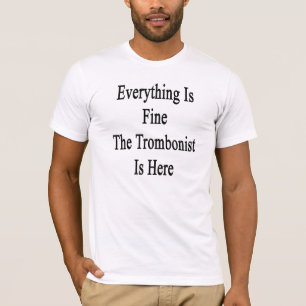 すべては素晴らしいですトロンボーン奏者ここにあります Tシャツ