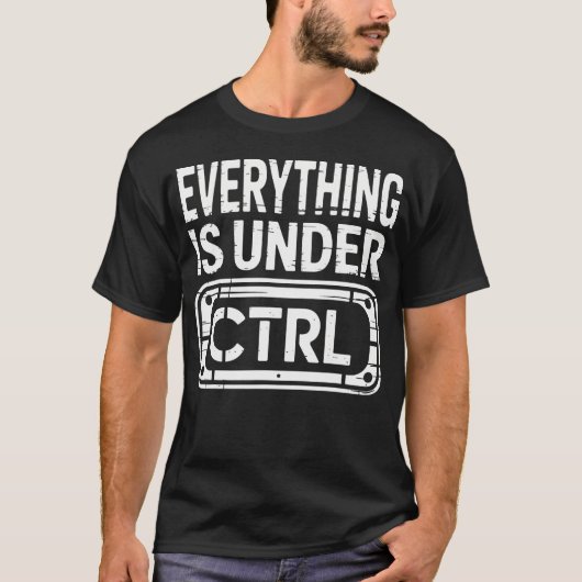 すべてはCtrlの下にあります ITの情報技術 Tシャツ (正面)