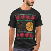 すべてはI Wantピザ醜いクリスマスのクリスマスのセーターです Tシャツ (正面)