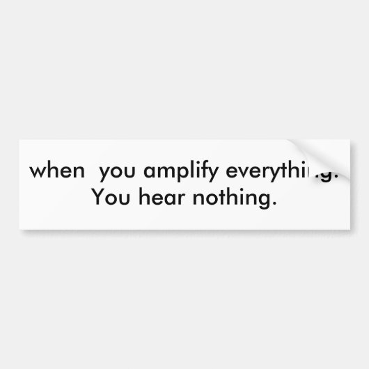 すべてを増幅する時。何も聞きます バンパーステッカー (正面)