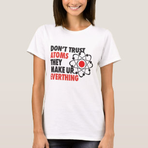 すべてを構成する原子を信頼しないで下さい Tシャツ