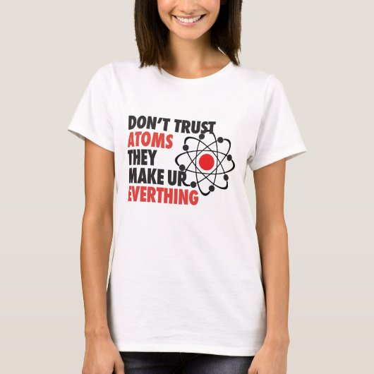 すべてを構成する原子を信頼しないで下さい Tシャツ (正面)