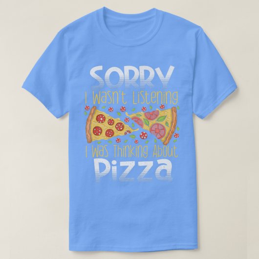 すみません、聞いてなかった。ピザのことを考えてた。 Tシャツ (デザイン正面)