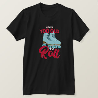 ～するには年を取り過ぎてい転がない Tシャツ