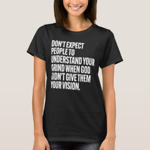 ~する時に人々に自分の考えを理解してもらうことを期待してはいけない。 Tシャツ