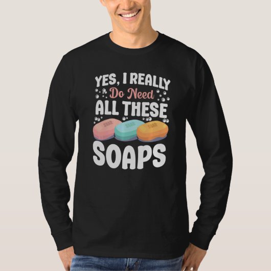 せっけん作りYes私は本当にすべての必要がある Tシャツ (正面)