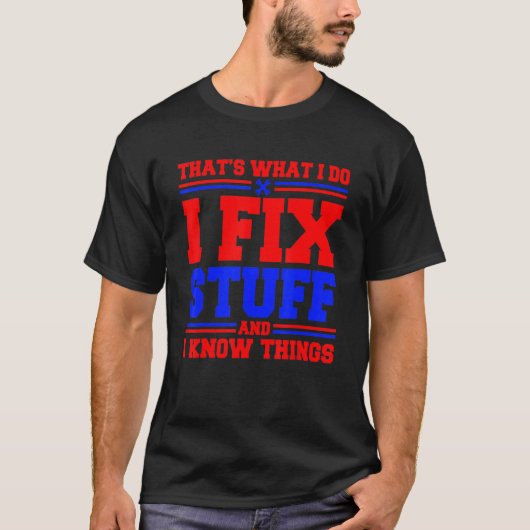そういうのが俺の仕事だ、俺は物を直し、色々知っている Tシャツ (正面)