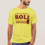 そうやって転がる Tシャツ<br><div class="desc">それが私の方法で転がす-ヴィンテージボウリングのボールのデザインとことわざとレトロおもしろいのストライプ。と一緒に転がボーリング路地に「完璧な服装」。</div>