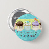 そう多くのカップケーキ、そう少し時間!  カップケーキの芸術 缶バッジ (正面&裏面)