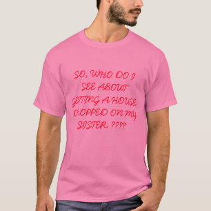 そう、WHO私は家を落とされて得ることについて…見ます Tシャツ