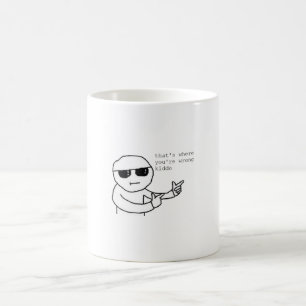 そこがあなたは間違ったキドミーム コーヒーマグカップ