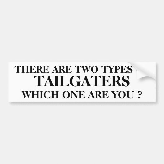 そこに2つのタイプはTAILGATERSWHICH 1ですですか。 バンパーステッカー (正面)