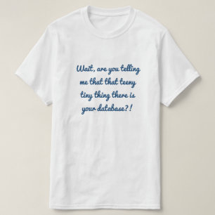 そこのその小さく小さい事はあなたのデータベースですか。! Tシャツ