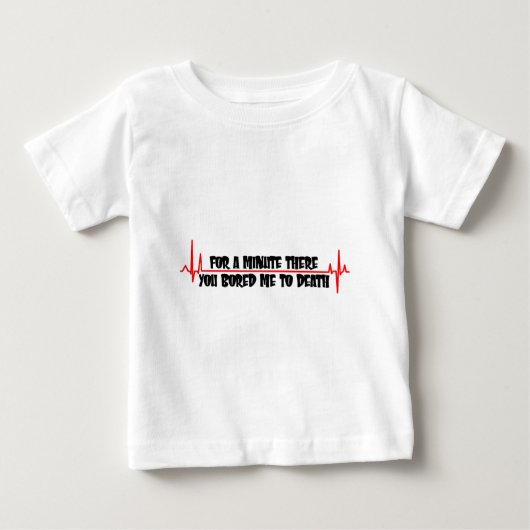 そこの分のために死に私を退屈させました ベビーTシャツ (正面)