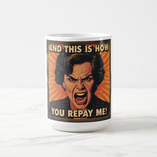 そしてこれが私へのあなたの恩返しだ！ コーヒーマグカップ (中央)