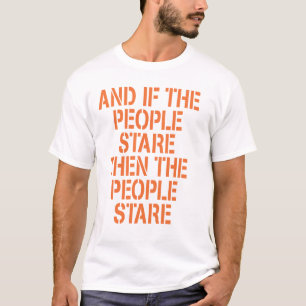 そして人々の凝視のTシャツ Tシャツ