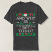 そして何で絨毯が濡れて醜いクリスマスを過ごすのだろう Tシャツ (デザイン正面)