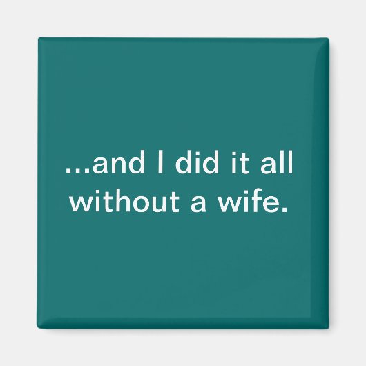 そして妻なしで全部やったんだ – ティール（緑がかった色）磁石 マグネット (正面)