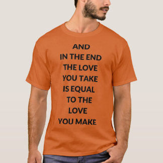そして最後に、あなたが取る愛はLに等しい Tシャツ