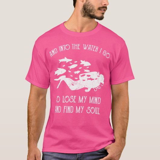 そして水の中に私は私の心を失うダイバーDivi行く Tシャツ (正面)
