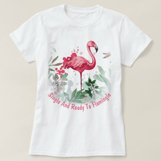 そして独身のフラミングルの準備ができて Tシャツ (デザイン正面)