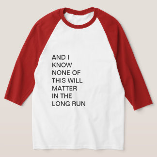 そして私はこの全てが重要でないのは知っている Tシャツ