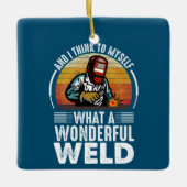 そして私は考え何と素晴らしい溶接を自分自身におもしろいする セラミックオーナメント (正面)